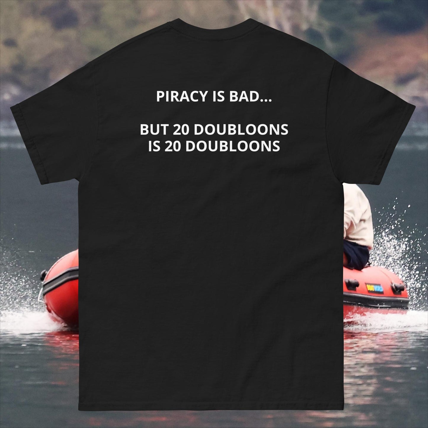 PIRACY IS BAD, BUT 20 DOUBLOONS IS 20 DOUBLOONS T-SHIRT